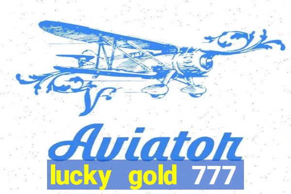 lucky gold 777 paga mesmo